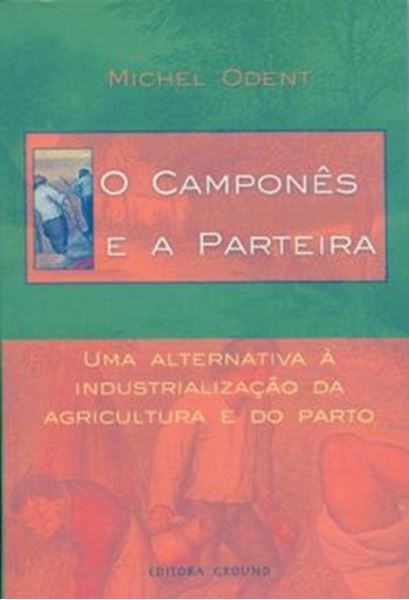 Picture of CAMPONES E A PARTEIRA , O - UMA ALTERNATIVA A INDUSTRIALIZACAO DA AGRICULTURA E DO PARTO