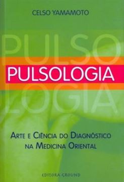 Imagem de PULSOLOGIA - ARTE E CIENCIA DO DIAGNOSTICO NA MEDICINA ORIENTAL 3ª ED