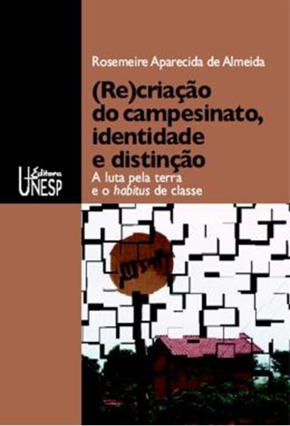Picture of (RE)CRIACAO DO CAMPESINATO, IDENTIDADE E DISTINCAO - VOLUME  - A LUTA PELA TERRA E O HABITUS DE CLASSE