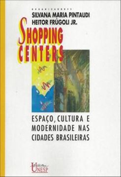 Imagem de SHOPPING CENTERS - VOLUME  - ESPACO, CULTURA E MODERNIDADE NAS CIDADES BRASILEIRAS