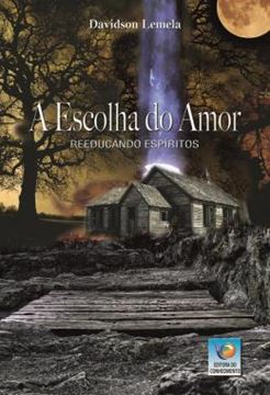 Imagem de A ESCOLHA DO AMOR - REEDUCANDO ESPIRITOS