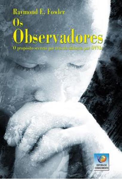 Picture of OS OBSERVADORES - O PROPOSITO SECRETO POR TRAS DA ABDUCAO POR OVNIS