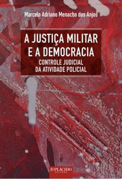 Picture of A JUSTICA MILITAR E A DEMOCRACIA - CONTROLE JUDICIAL DA ATIVIDADE POLICIAL