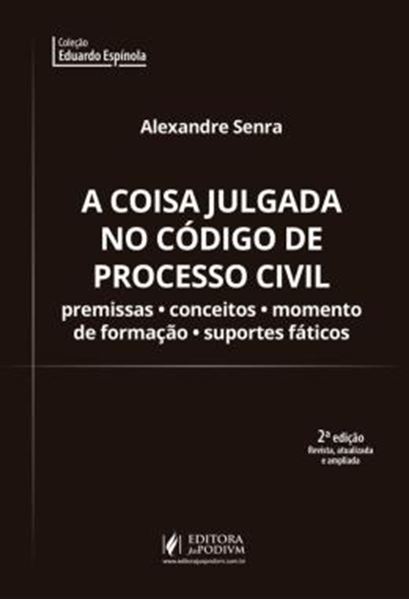 Picture of A COISA JULGADA NO CODIGO DE PROCESSO CIVIL - PREMISSAS, CONCEITOS, MOMENTO DE FORMACAO E SUPORTES FATICOS