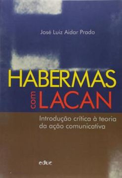Imagem de HABERMAS COM LACAN - INTRODUCAO CRITICA A TEORIA DA ACAO COMUNICATIVA