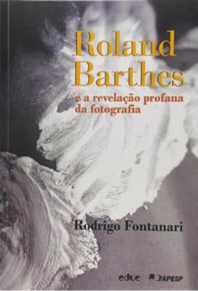 Picture of ROLAND BARTHES E A REVELACAO PROFANA DA FOTOGRAFIA
