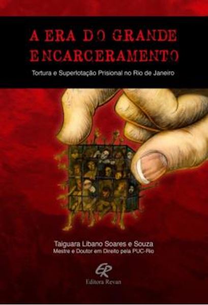 Picture of A ERA DO GRANDE ENCARCERAMENTO - TORTURA E SUPERLOTACAO PRISIONAL NO RIO DE JANEIRO