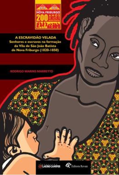 Picture of A ESCRAVIDAO VELADA - SENHORES E ESCRAVOS NA FORMACAO DA VILA DE SAO JOAO BATISTA DE NOVA FRIBURGO (1820-1850)