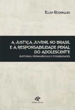 Imagem de A JUSTICA JUVENIL NO BRASIL E A RESPONSABILIDADE PENAL DO ADOLESCENTE - RUPTURAS, PERMANENCIAS E POSSIBILIDADES