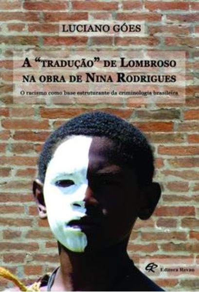 Picture of A TRADUCAO DE LOMBROSO NA OBRA DE NINA RODRIGUES - O RACISMO COMO BASE ESTRUTURANTE DA CRIMINOLOGIA BRASILEIRA