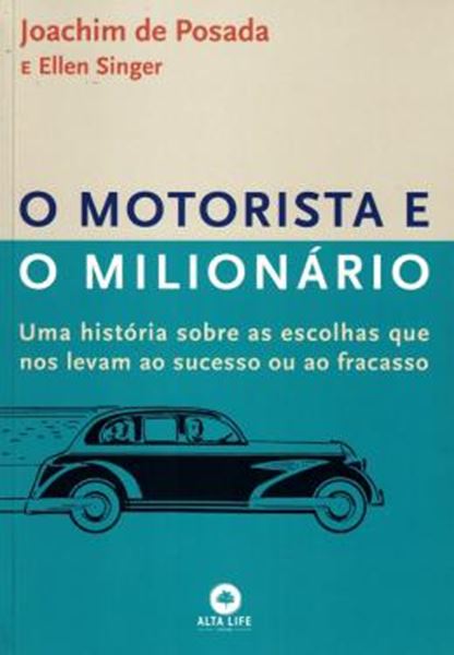 Picture of O MOTORISTA E O MILIONARIO - UMA HISTORIA SOBRE AS ESCOLHAS QUE NOS LEVAM AO SUCESSO OU AO FRACASSO