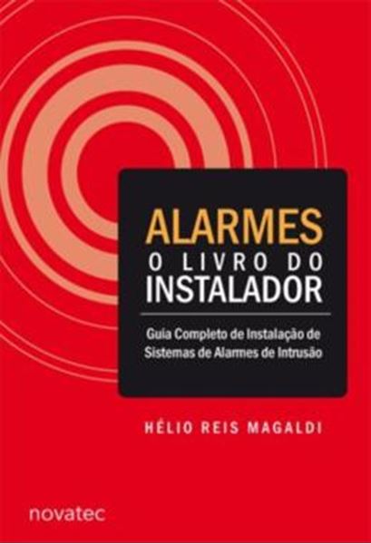 Picture of ALARMES - O LIVRO DO INSTALADOR - GUIA COMPLETO DE INSTALACAO DE SISTEMAS DE ALARMES DE INTRUSAO