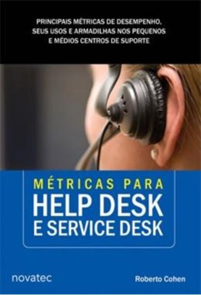 Picture of METRICAS PARA HELP DESK E SERVICE DESK - VOLUME 1 - PRINCIPAIS METRICAS DE DESEMPENHO, SEUS USOS E ARMADILHAS NOS PEQUENOS E MEDIOS CENTROS DE SUPORTE