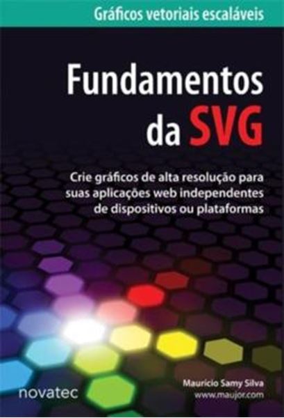 Picture of FUNDAMENTOS DA SVG - CRIE GRAFICOS DE ALTA RESOLUCAO PARA SUAS APLICACOES WEB INDEPENDENTES DE DISPOSITIVOS OU PLATAFORMAS