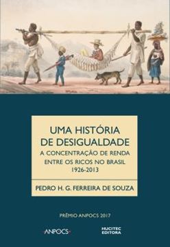 Imagem de UMA HISTORIA DA DESIGUALDADE - A CONCENTRACAO DE RENDA ENTRE OS RICOS NO BRASIL 1926-2013