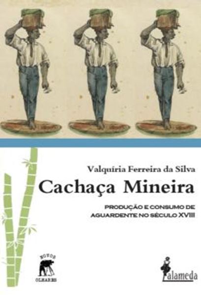 Picture of CACHACA MINEIRA - PRODUCAO E CONSUMO DE AGUARDENTE NO SECULO XVIII