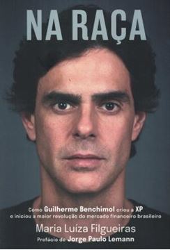 Imagem de NA RACA: COMO GUILHERME BENCHIMOL CRIOU A XP E INICIOU A MAIOR REVOLUCAO DO MERCADO FINANCEIRO