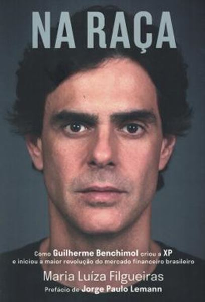 Picture of NA RACA: COMO GUILHERME BENCHIMOL CRIOU A XP E INICIOU A MAIOR REVOLUCAO DO MERCADO FINANCEIRO