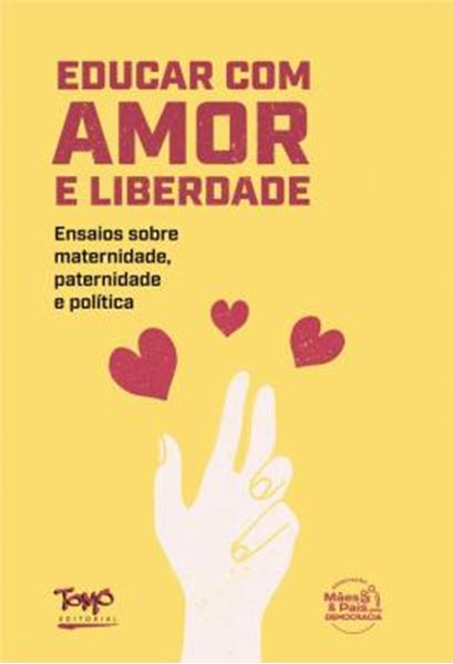 Picture of EDUCAR COM AMOR E LIBERDADE - ENSAIOS SOBRE MATERNIDADE, PATERNIDADE E POLITICA