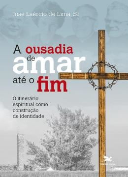 Imagem de A OUSADIA DE AMAR ATE O FIM