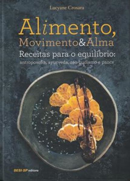 Picture of ALIMENTO, MOVIMENTO E ALMA - RECEITAS PARA O EQUILIBRIO - ANTROPOSOFIA, AYURVEDA, ZEN-BUDISMO E PANCS