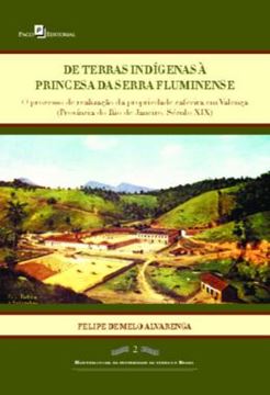 Imagem de DE TERRAS INDIGENAS A PRINCESA DA SERRA FLUMINENSE - O PROCESSO DE REALIZACAO DA PROPRIEDADE CAFEEIRA EM VALENCA (PROVINCIA DO RIO DE JANEIRO, SECULO XIX)