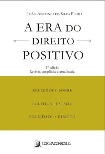 Picture of A ERA DO DIREITO POSITIVO - REFLEXOES SOBRE POLITICA, ESTADO, SOCIEDADE E DIREITO