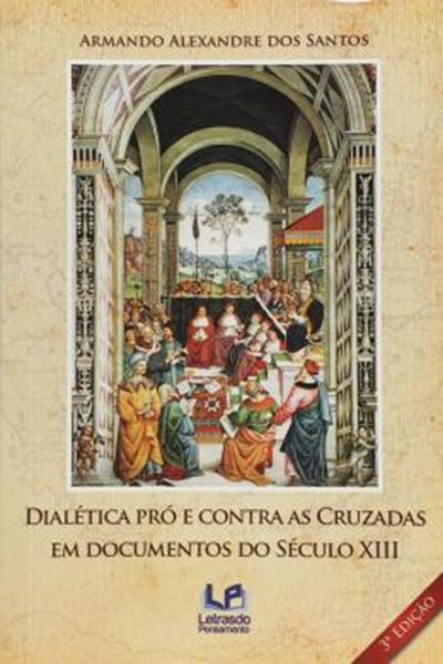Picture of DIALETICA PRO E CONTRA AS CRUZADAS EM DOCUMENTOS DO SECULO XIII