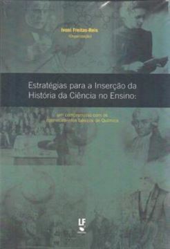 Imagem de ESTRATEGIAS PARA A INSERCAO DA HISTORIA DA CIENCIA NO ENSINO - VOLUME  - UM COMPROMISSO COM OS CONHECIMENTOS BASICOS DE QUIMICA