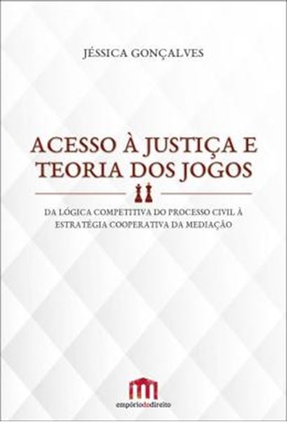 Picture of ACESSO A JUSTICA E TEORIA DOS JOGOS - DA LOGICA COMPETITIVA DO PROCESSO CIVIL A ESTRATEGIA COOPERATIVA DA MEDIACAO