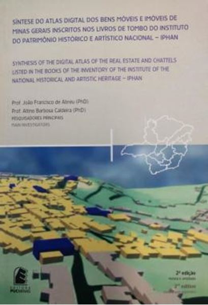 Picture of SINTESE DO ATLAS DIGITAL DOS BENS MOVEIS E IMOVEIS DE MINAS GERAIS INSCRITOS NOS LIVROS DE TOMBO DO INSTITUTO DO PATRIMONIO HISTORICO E ARTISTICO NACIONAL – IPHAN - VOLUME  - 