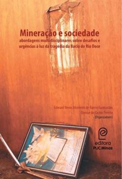 Imagem de MINERACAO E SOCIEDADE - VOLUME  - ABORDAGENS MULTIDISCIPLINARES SOBRE DESAFIOS E URGENCIAS A LUZ DA TRAGEDIA DA BACIA DO RIO DOCE