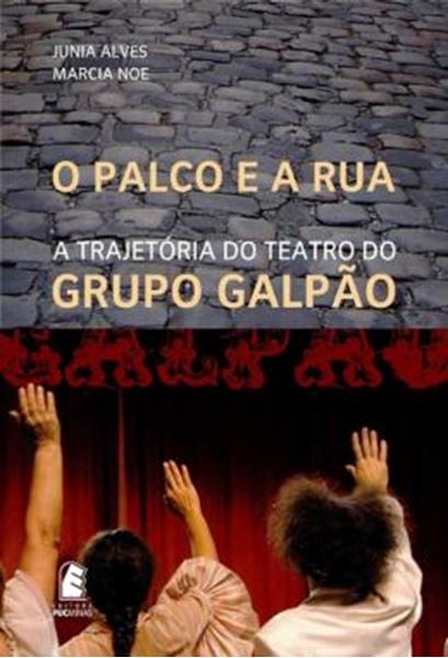 Picture of O PALCO E A RUA - VOLUME  - A TRAJETORIA DO TEATRO DO GRUPO GALPAO