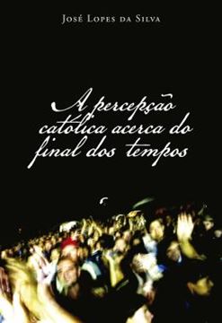 Imagem de A PERCEPCAO CATOLICA ACERCA DO FINAL DOS TEMPOS