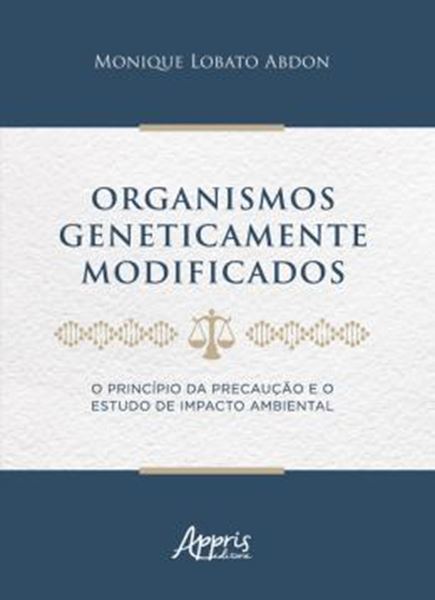Picture of ORGANISMOS GENETICAMENTE MODIFICADOS - O PRINCIPIO DA PRECAUCAO E O ESTUDO DE IMPACTO AMBIENTAL