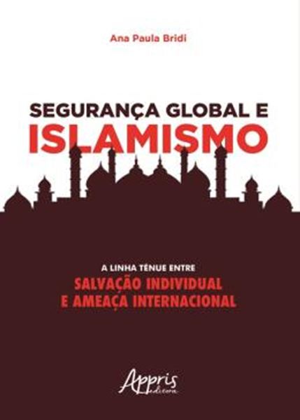 Picture of SEGURANCA GLOBAL E ISLAMISMO - A LINHA TENUE ENTRE SALVACAO INDIVIDUAL E AMEACA INTERNACIONAL