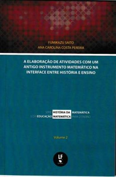 Picture of ELABORACAO DE ATIVIDADES COM UM AMIGO INSTRUMENTO MATEMATICO NA INTERFACE ENTRE HISOTIRA E ENSINO, A