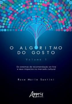 Imagem de ALGORITMO DO GOSTO: OS SISTEMAS DE RECOMENDACAO ON-LINE E SEUS IMPACTOS NO MERCADO CULTURA,O ; VOL. 1
