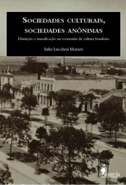 Picture of SOCIEDADES CULTURAIS, SOCIEDADES ANONIMAS - DISTINCAO E MASSIFICACAO NA ECONOMIA DA CULTURA BRASILEIRA