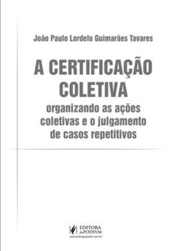 Imagem de A CERTIFICACAO COLETIVA - ORGANIZANDO AS ACOES COLETIVAS E O JULGAMENTO DE CASOS REPETITIVOS