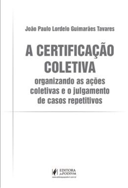 Picture of A CERTIFICACAO COLETIVA - ORGANIZANDO AS ACOES COLETIVAS E O JULGAMENTO DE CASOS REPETITIVOS