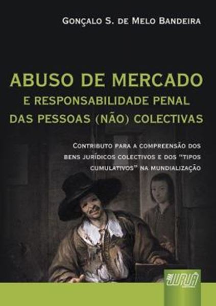 Picture of ABUSO DE MERCADO E RESPONSABILIDADE PENAL DAS PESSOAS (NAO) COLECTIVAS