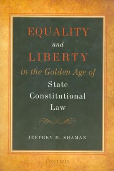 Picture of EQUALITY AND LIBERTY IN THE GOLDEN AGE OF STATE CONSTITUTIONAL LAW