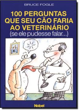 Imagem de 100 PERGUNTAS QUE SEU CAO FARIA AO VETERINARIO