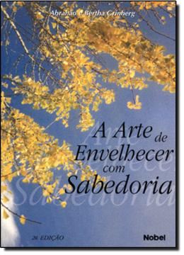 Imagem de ARTE DE ENVELHECER COM SABEDORIA, A