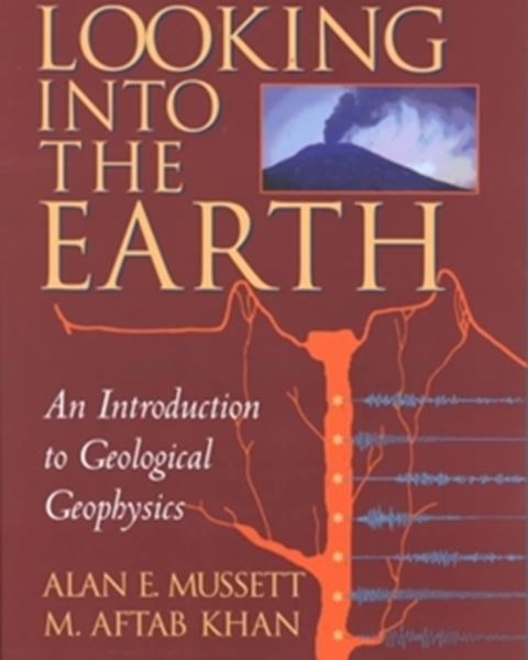 Picture of LOOKING INTO THE EARTH - AN INTRODUCTION TO GEOLOGICAL GEOPHYSICS