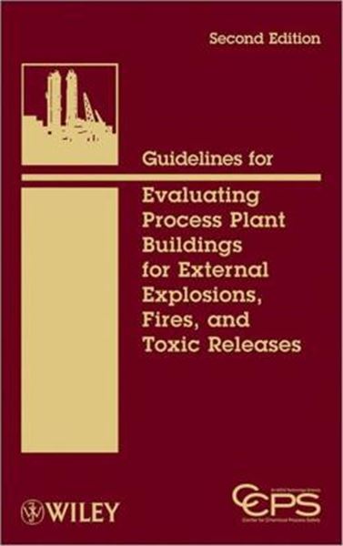 Picture of GUIDELINES FOR EVALUATING PROCESS PLANT BUILDINGS FOR EXTERNAL EXPLOSIONS, FIRES, AND TOXIC RELEASES, 2ND EDITION