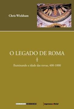 Imagem de O LEGADO DE ROMA - ILUMINANDO A IDADE DAS TREVAS, 400-1000