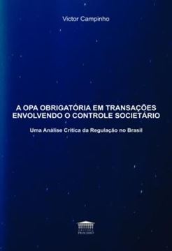 Imagem de A OPA OBRIGATORIA EM TRANSACOES ENVOLVENDO O CONTROLE SOCIETARIO - UMA ANALISE CRITICA DA REGULACAO NO BRASIL