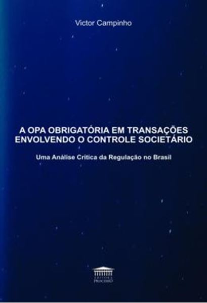 Picture of A OPA OBRIGATORIA EM TRANSACOES ENVOLVENDO O CONTROLE SOCIETARIO - UMA ANALISE CRITICA DA REGULACAO NO BRASIL
